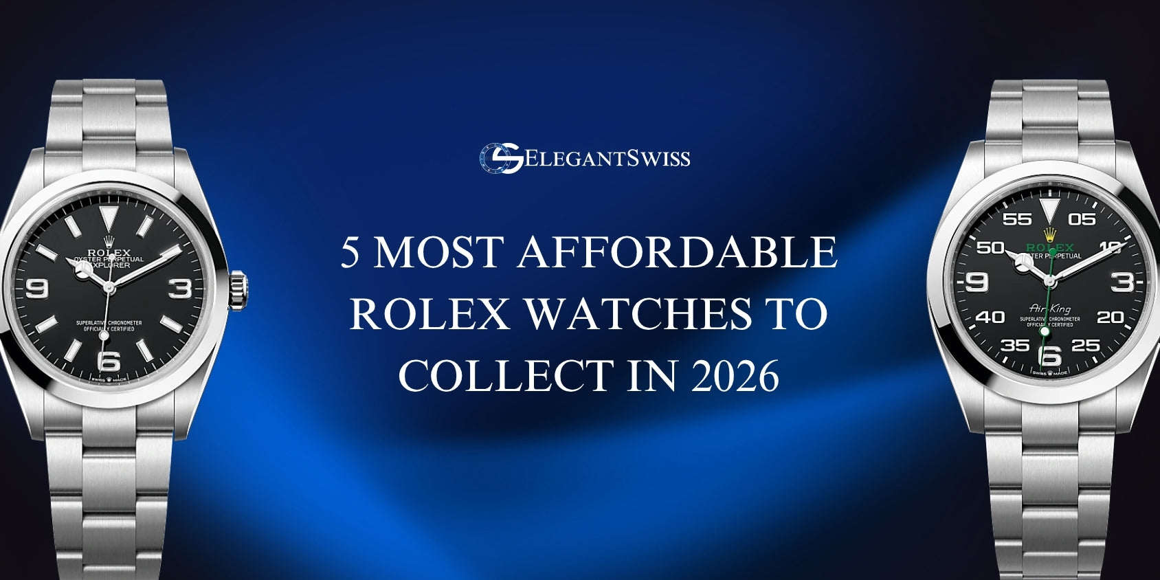 5 Affordable Rolex Watches to Collect in 2026 | ElegantSwiss
