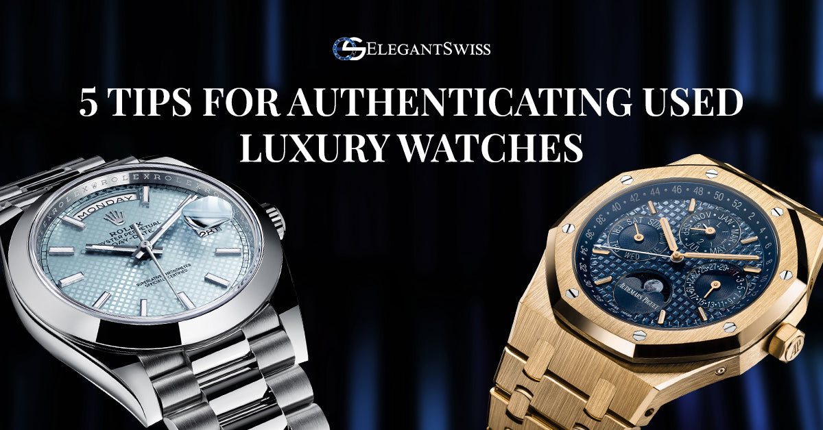 5 Tips For Authenticating Used Luxury Watches