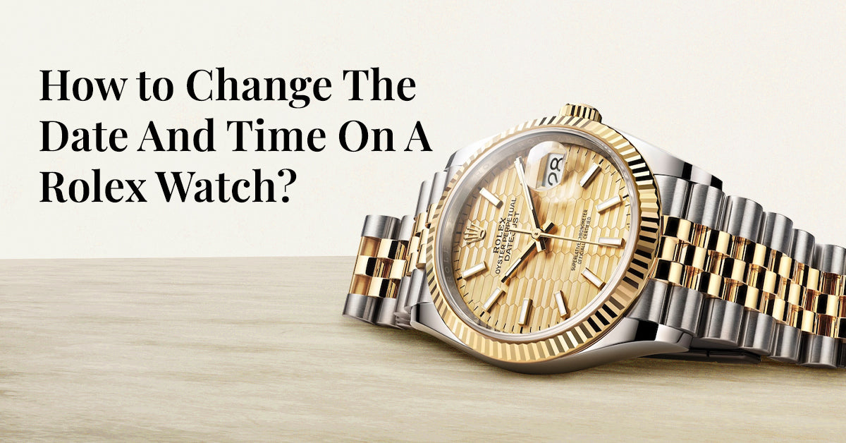 How to Change The Date And Time On A Rolex Watch?