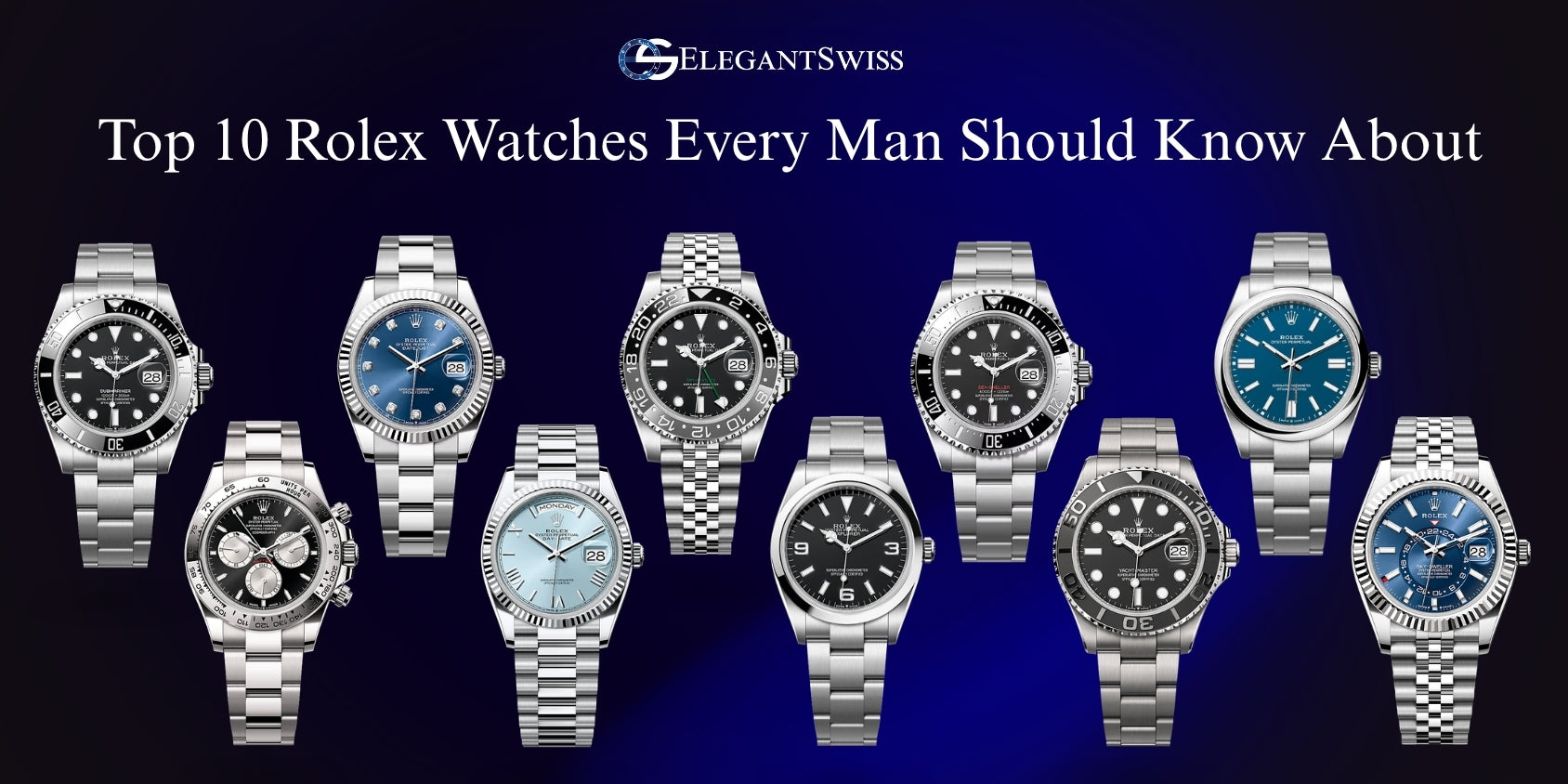 Top 10 Rolex Watches Every Man Should Know About